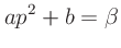 $\displaystyle ap^2 + b = \beta$