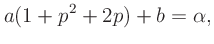 $\displaystyle a(1 + p^2 + 2p) + b = \alpha,$