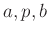 $ a, p, b$