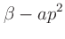 $\displaystyle \beta - ap^2$