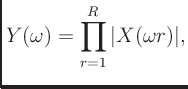 $\displaystyle Y(\omega) = \prod^R_{r=1} \vert X(\omega r)\vert,$