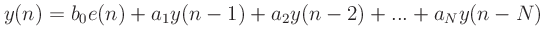 $\displaystyle y(n) = b_0 e(n) + a_1y(n-1) + a_2y(n-2) + ... + a_Ny(n-N)
$