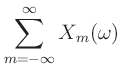 $\displaystyle \sum_{m=-\infty}^{\infty}X_m(\omega)$