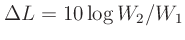 $\displaystyle \Delta L = 10\log W_2/W_1$