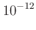 $\displaystyle 10^{-12}$