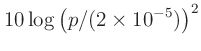 $\displaystyle 10\log \left(p/(2\times 10^{-5})\right)^2$