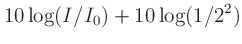 $\displaystyle 10\log(I/I_0) + 10\log(1/2^2)$