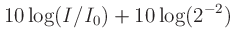 $\displaystyle 10\log(I/I_0) + 10\log(2^{-2})$