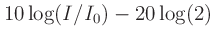 $\displaystyle 10\log(I/I_0) - 20\log(2)$