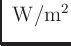 $\displaystyle \mbox{ W/m$^2$}$