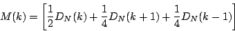 \begin{displaymath}
M(k) =
{\left [ {
{1\over 2}{D_N}(k)
+ {1\over 4}{D_N}(k + 1)
+ {1\over 4}{D_N}(k - 1)
} \right ] }
\end{displaymath}