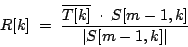 \begin{displaymath}
R[k] \; = \;
{
{
\overline {T[k]} \; \cdot \; {S[m-1, k]}
} \over {
\left \vert
{S[m-1, k]}
\right \vert
}
}
\end{displaymath}