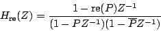 \begin{displaymath}
{H_{\mathrm{re}}}(Z) = {{
1 - \mathrm{re} (P) {Z^{-1}}
} \over {
(1 - {P}{Z^{-1}}) (1 - {\overline{P}}{Z^{-1}})
}}
\end{displaymath}