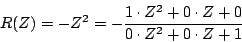 \begin{displaymath}
R(Z) = -{Z^2} = -
{{
1 \cdot {Z^2} + 0 \cdot Z + 0
} \over {
0 \cdot {Z^2} + 0 \cdot Z + 1
}}
\end{displaymath}