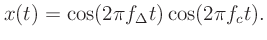 $\displaystyle x(t) = \cos(2\pi f_\Delta t)\cos(2\pi f_ct).
$