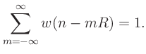 $\displaystyle \sum_{m=-\infty}^{\infty}w(n-mR) = 1.
$
