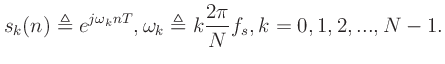 $\displaystyle s_k(n)\triangleq e^{j\omega_k nT},\omega_k\triangleq k\frac{2\pi}{N}f_s, k=0,1,2,..., N-1.
$