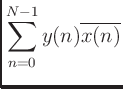 $\displaystyle \sum_{n=0}^{N-1}y(n)\overline{x(n)}$
