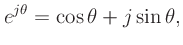 $\displaystyle e^{j\theta} = \cos\theta + j\sin\theta,
$