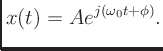 $\displaystyle x(t) = Ae^{j(\omega_0t + \phi)}.
$