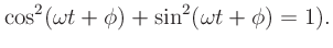 $\displaystyle \cos^2(\omega t+\phi) + \sin^2(\omega t+\phi)=1).$