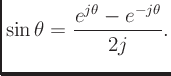 $\displaystyle \sin\theta = \frac{e^{j\theta} - e^{-j\theta}}{2j}.
$