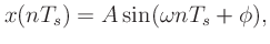 $\displaystyle x(nT_s) = A\sin(\omega nT_s + \phi),
$