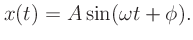 $\displaystyle x(t) = A\sin(\omega t + \phi).
$