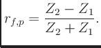 $\displaystyle r_{f,p} = \frac{Z_2-Z_1}{Z_2+Z_1}.
$