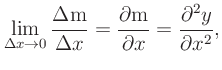 $\displaystyle \lim_{\Delta x\rightarrow 0}\frac{\Delta \mbox{m}}{\Delta x} =
\frac{\partial \mbox{m}}{\partial x} = \frac{\partial^2 y}{\partial x^2},
$