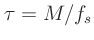 $\displaystyle \tau = M/f_s$