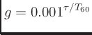 $\displaystyle g = 0.001^{\tau/T_{60}}
$