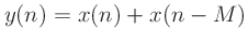 $\displaystyle y(n) = x(n) + x(n-M)
$