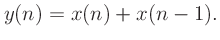 $\displaystyle y(n) = x(n) + x(n-1).
$