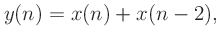 $\displaystyle y(n) = x(n) + x(n-2),
$