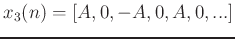 $ x_3(n) = [A, 0, -A, 0, A, 0, ...]$