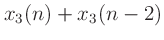 $\displaystyle x_3(n) + x_3(n-2)$