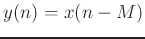 $ y(n) = x(n-M)$