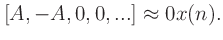 $\displaystyle [A, -A, 0, 0, ...] \approx 0x(n).$