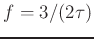 $ f = 3/(2\tau)$