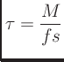 $\displaystyle \tau = \frac{M}{fs}$