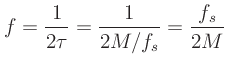 $\displaystyle f = \frac{1}{2\tau} = \frac{1}{2M/f_s} = \frac{f_s}{2M}
$