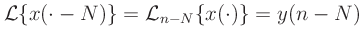 $\displaystyle \mathcal{L}\{x(\cdot-N)\} = \mathcal{L}_{n-N}\{x(\cdot)\} = y(n-N)
$