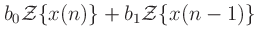 $\displaystyle b_0\mathcal{Z}\{x(n)\} +
b_1\mathcal{Z}\{x(n-1)\}$