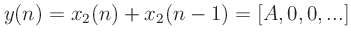 $\displaystyle y(n) = x_2(n) + x_2(n-1) = [A, 0, 0, ...]
$