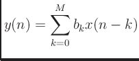 $\displaystyle y(n) = \sum_{k=0}^{M}b_kx(n-k)
$