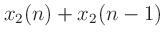 $\displaystyle x_2(n) + x_2(n-1)$
