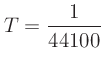 $\displaystyle T = \frac{1}{44100}$