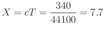 $\displaystyle X = cT = \frac{340}{44100} = 7.7$