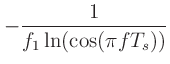$\displaystyle -\frac{1}{f_1\ln(\cos(\pi fT_s))}$